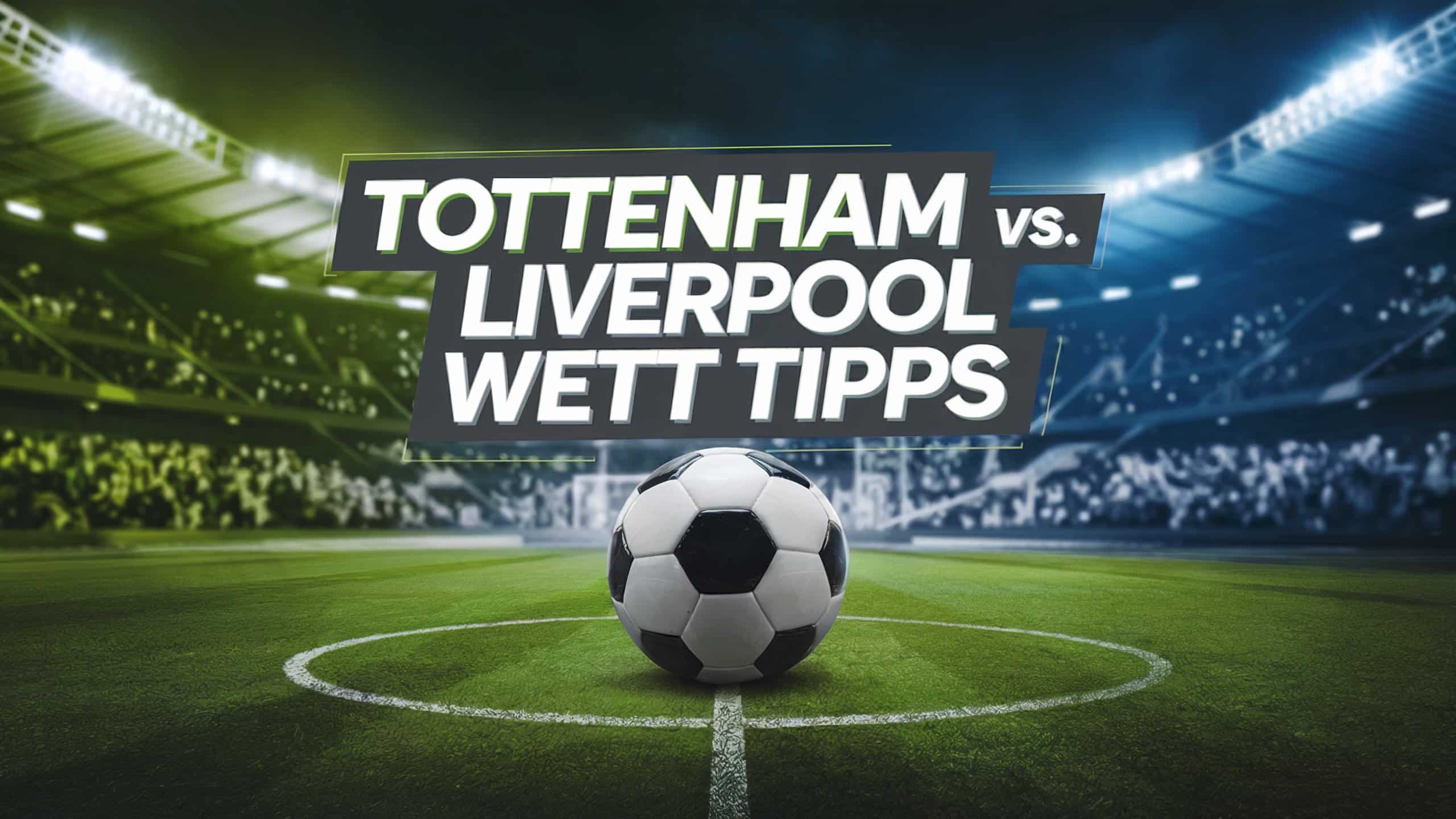 Tottenham vs. Liverpool: Tipps